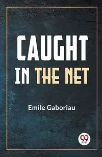 Caught In The Net - Emile Gaboriau