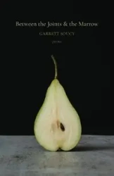 Between the Joints & the Marrow - Garrett Soucy