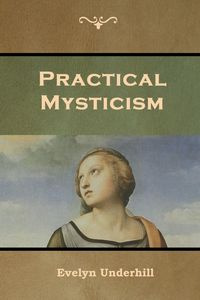 Practical Mysticism - Evelyn Underhill