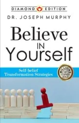 Believe in Yourself - Dr. Joseph Murphy