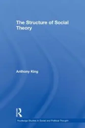 The Structure of Social Theory - Anthony King