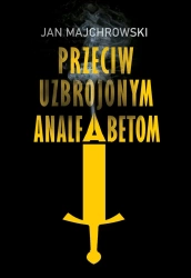 Przeciw uzbrojonym analfabetom - Jan Majchrowski