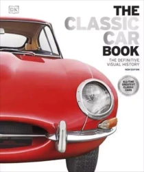 The Classic Car Book. The Definitive Visual History. 2023 ed - Dorling Kindersley