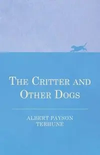 The Critter and Other Dogs - Albert Terhune Payson