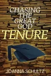 Chasing the Great God Tenure - Joanna Schultz