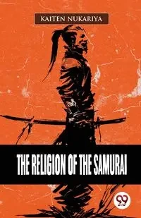 The Religion Of The Samurai - Nukariya Kaiten