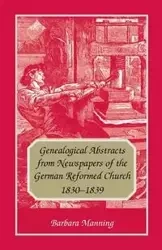 Genealogical Abstracts from Newspapers of the German Reformed Church, 1830-1839 - Barbara Manning