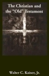 The Christian and the Old Testament - Walter C. Kaiser Jr.