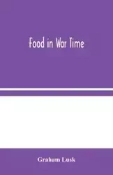 Food in War Time - Graham Lusk