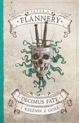 Decimus Fate i Rzeźnik z Guile - Peter A. Flannery