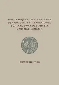Zum Zehnjährigen Bestehen der Göttinger Vereinigung für Angewandte Physik und Mathematik - Gottinger Vereinigung Zur Forderung Der