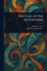 The Flag of the Adventurer - Sydney C. Grier
