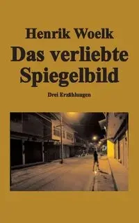 Das verliebte Spiegelbild - Woelk Henrik