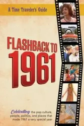 Flashback to 1961 - A Time Traveler's Guide - Bradforsand-Tyler B.