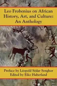 Leo Frobenius on African History, Art and Culture - Leo Frobenius