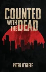 Counted With the Dead - Peter O'Keefe