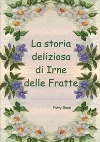 La storia deliziosa di Irne delle Fratte - Patty Boom