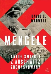 Mengele. Anioł Śmierci z Auschwitz zdemaskowany - David G. Marwell