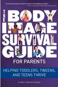 The Body Image Survival Guide for Parents - Marci Warhaft-Nadler