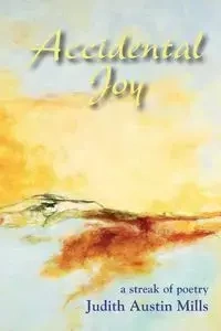 Accidental Joy - Judith Austin Mills