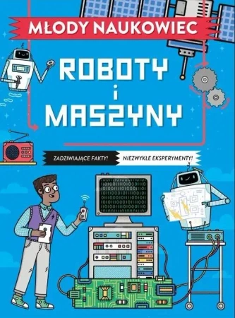 Młody naukowiec. Roboty i maszyny - Nick Arnold