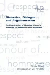 Dialectics, Dialogue and Argumentation. an Examination of Douglas Walton's Theories of Reasoning