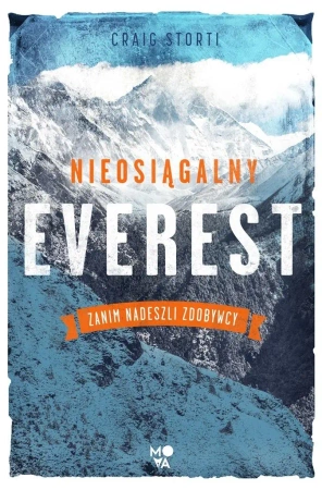 Nieosiągalny Everest. Zanim nadeszli zdobywcy - Rafał Lisowski, Craig Storti