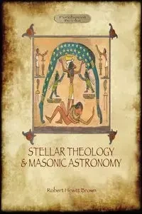 Stellar Theology and Masonic Astronomy - Robert Brown