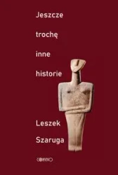 Jeszcze trochę inne historie - Leszek Szaruga