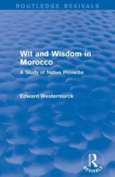 Wit and Wisdom in Morocco (Routledge Revivals) - Edward Westermarck