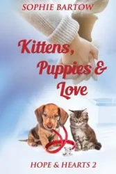 Kittens, Puppies & Love - Sophie Bartow