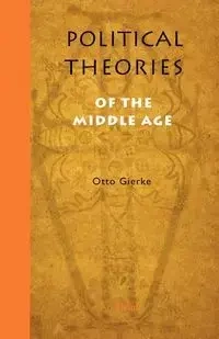 Political Theories of the Middle Age - Otto Von Gierke Friedrich
