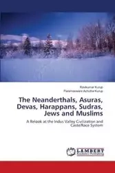 The Neanderthals, Asuras, Devas, Harappans, Sudras, Jews and Muslims - Kurup Ravikumar