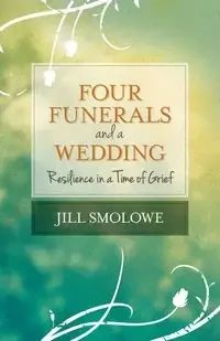 Four Funerals and a Wedding - Jill Smolowe
