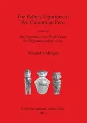 The Pottery Figurines of Pre-Columbian Peru - Morgan Alexandra