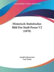 Historisch-Statistisches Bild Der Stadt Posen V2 (1878) - Joseph Lukaszewiez