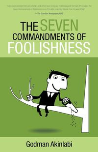 The Seven Commandments of Foolishness - Akinlabi Godman