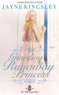 Guarding His Runaway Princess - Jayne Kingsley