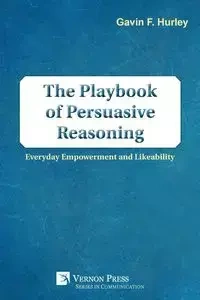 The Playbook of Persuasive Reasoning - Hurley Gavin F.