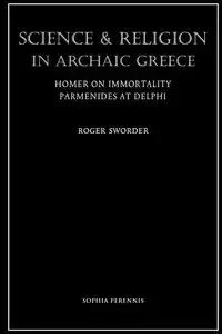 Science and Religion in Archaic Greece - Roger Sworder