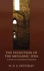 The Evolution of the Messianic Idea - Oesterley W. O. E.