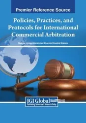 Policies, Practices, and Protocols for International Commercial Arbitration - Ahmed Mohammed Khan Basheer