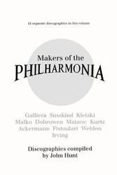 Makers of the Philharmonia. 11 Discographies. Alceo Galliera, Walter Susskind, Paul Kletzki, Nicolai Malko, Issay Dobrowen, Lovro Von Matacic, Efrem K - John Hunt