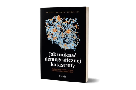 Jak uniknąć demograficznej katastrofy - Bartosz Marczuk, Michał Kot