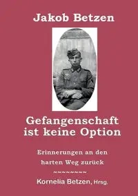 Gefangenschaft ist keine Option - Betzen Jakob
