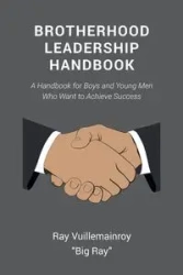 Brotherhood Leadership Handbook - Ray Vuillemainroy "Big Ray"