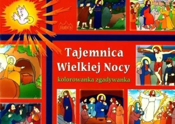 Tajemnica Wielkiej Nocy. Kolorowanka zgadywanka - praca zbiorowa