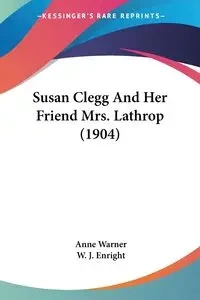 Susan Clegg And Her Friend Mrs. Lathrop (1904) - Warner Anne