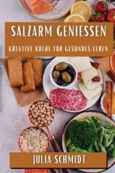 Salzarm Genießen - Julia Schmidt