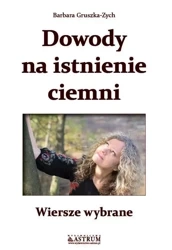 Dowody na istnienie ciemni - Barbara Gruszka Zych